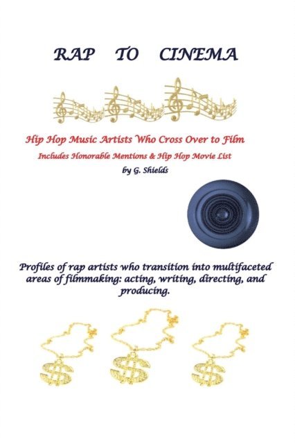 G. Shields - RAP TO CINEMA Hip Hop Music Artists Who Cross Over to Film  Profiles of rap artists who transition into multifaceted areas of filmmaking, acting, writing, directing, and producing., E-bok. Tillgänglighet: Lägg i varukorg
