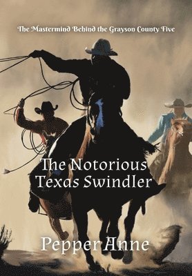 Pepper Anne - Notorious Texas Swindler, Inbunden