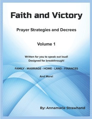Annamarie Strawhand - Faith and Victory Prayer Strategies and Decrees Volume 1, Häftad