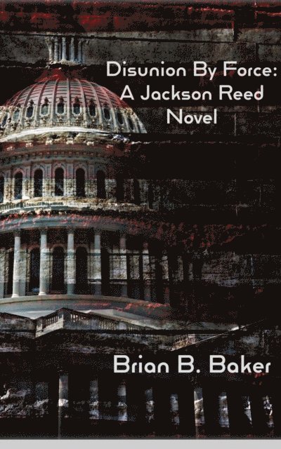 Brian B. Baker - Disunion By Force, E-bok