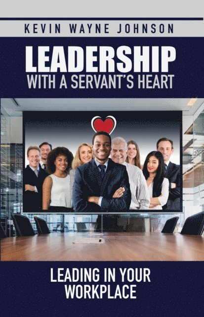 Kevin Wayne Johnson, Daphne Parsekian - Leadership with a Servant's Heart, E-bok