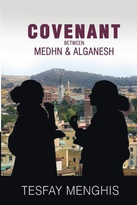 Menghis Tesfay - Covenant between Medhn & alganesh: Story of Love, heartbreak, agony, perseverance & covenantpe, Häftad