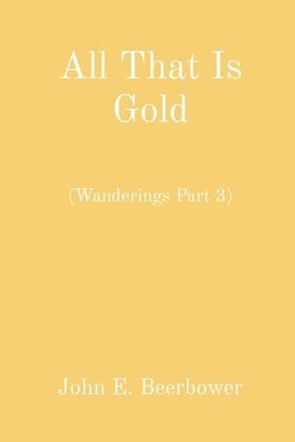 John E Beerbower - All That Is Gold, Häftad