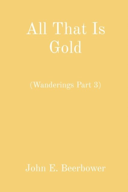 John E. Beerbower - All That Is Gold, E-bok