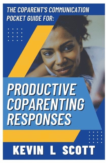 Kevin L Scott - CoParent's Communication Pocket Guide for Productive CoParenting Responses, E-bok. Tillgänglighet: Lägg i varukorg