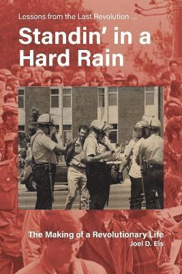 Joel D Eis - Standin' in a Hard Rain, The Making of a Revolutionary Life, Häftad