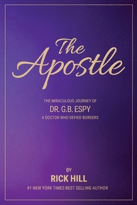 Rick Hill - Apostle, the miraculous journey of Dr. G.B. Espy, a doctor who defied borders, Häftad