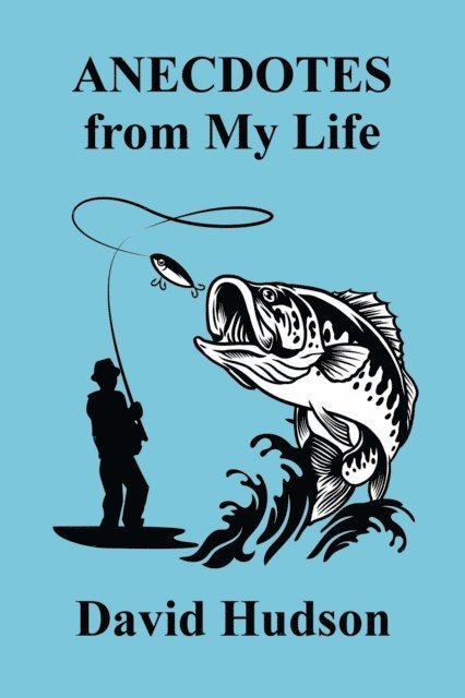 David Hudson - ANECDOTES From My Life, E-bok