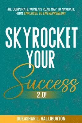 Queashar L Halliburton - Skyrocket Your Success 2.0!, Häftad
