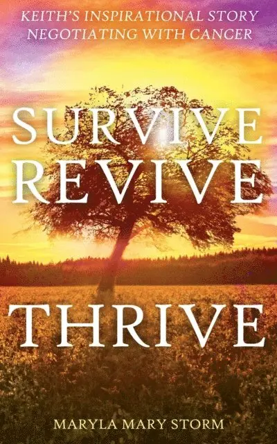 Maryla Mary Storm - Keith's Inspirational Story Negotiating Cancer-Survive Revive Thrive, E-bok. Tillgänglighet: Lägg i varukorg