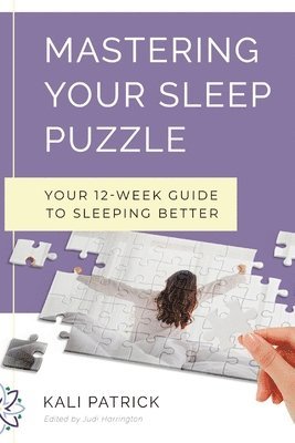 Kali J Patrick, Judi Harrington - Mastering Your Sleep Puzzle, Häftad