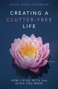 Creating A Clutter-Free Life: How Living With less Gives You MORE