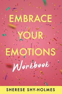 Sherese Shy-Holmes - Embrace Your Emotions Workbook, Häftad. Tillgänglighet: Lägg i varukorg