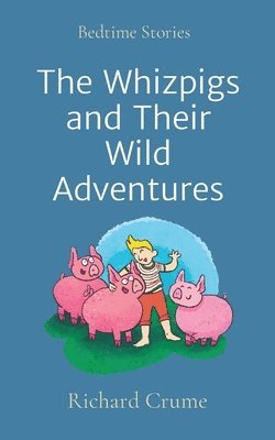 Richard V Crume - Whizpigs and Their Wild Adventures, Häftad. Tillgänglighet: Lägg i varukorg