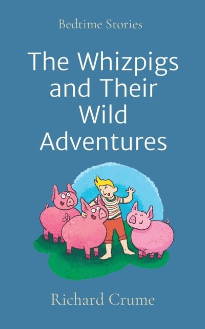 Richard V Crume - Whizpigs and Their Wild Adventures, E-bok. Tillgänglighet: Lägg i varukorg