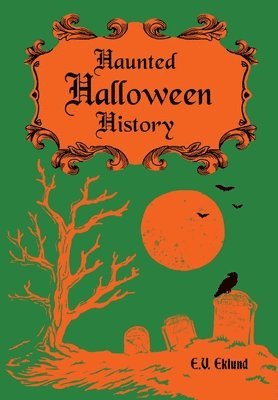E V Eklund - Haunted Halloween History, Inbunden