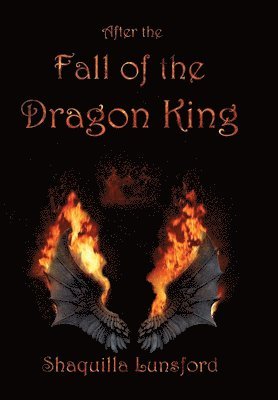 Shaquilla Lunsford - After the Fall of the Dragon King (Special Edition), Inbunden