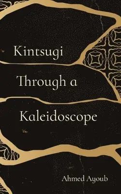 Ahmed Ayoub - Kintsugi Through a Kaleidoscope, Häftad. Tillgänglighet: Lägg i varukorg
