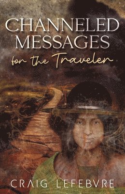 Craig R Lefebvre - Channeled Messages for the Traveler, Häftad. Tillgänglighet: Lägg i varukorg