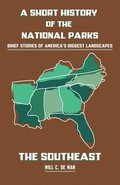 A Short History of the National Parks: Brief Stories of America's Biggest Landscapes