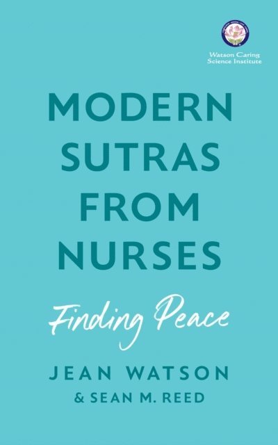 Sean Reed, Jean Watson - Modern Sutras From Nurses; finding peace, E-bok