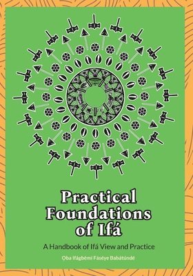 Oba Ifagbemi Faseye Babatunde - Practical Foundations of Ifa, Häftad