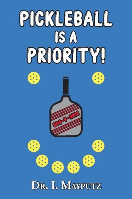 Dr. I. Mayputz - Pickleball is a Priority, E-bok. Tillgänglighet: Lägg i varukorg
