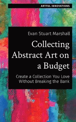 Evan Stuart Marshall - Collecting Abstract Art on a Budget, Häftad. Tillgänglighet: Lägg i varukorg