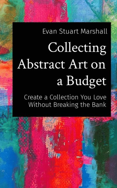 Evan Stuart Marshall - Collecting Abstract Art on a Budget, E-bok. Tillgänglighet: Lägg i varukorg