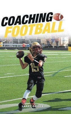 Larry Geigle - Coaching Football, Inbunden