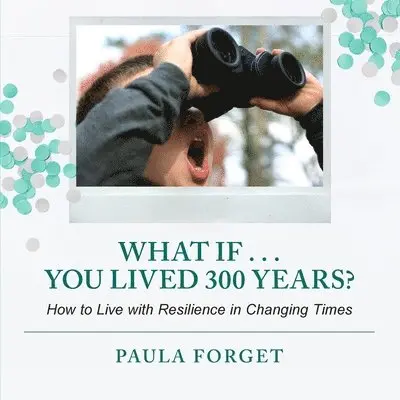 Paula Forget - What If . . . You Lived 300 Years, Häftad. Tillgänglighet: Lägg i varukorg