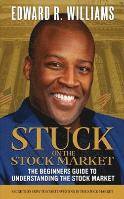 Edward R Williams - Stuck on the Stock Market The Beginners Guide to Understanding the Stock Market, Inbunden. Tillgänglighet: Lägg i varukorg
