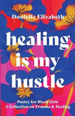 Donielle Elizabeth - Healing is my Hustle, Häftad