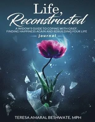 Teresa Amaral Beshwate - Life Reconstructed A Widow's Guide to Coping With Grief, Finding Happiness Again and Rebuilding Your Life Journal, Häftad. Tillgänglighet: Lägg i varukorg