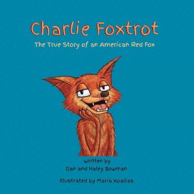 Dan Bowman, Haley Bowman - Charlie Foxtrot: The True Story of an American Red Fox, Häftad