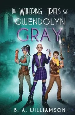 B A Williamson - Withering Trials of Gwendolyn Gray, Häftad. Tillgänglighet: Lägg i varukorg