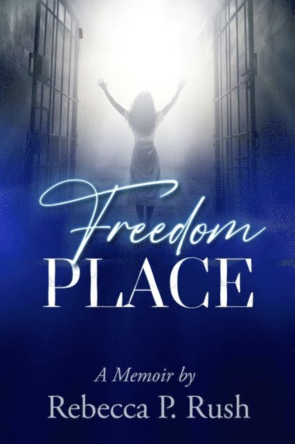 Rebecca Rush - Freedom Place: A Memoir, E-bok