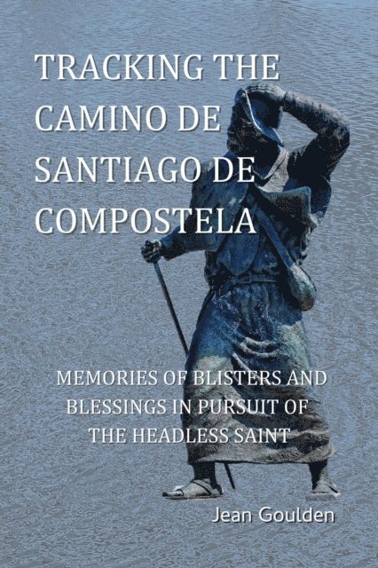 Jean Goulden - Tracking the Camino de Santiago de Compostela, E-bok
