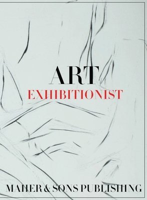 Leticia Maher - Art Exhibitionist, Inbunden. Tillgänglighet: Lägg i varukorg