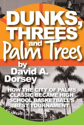 David a Dorsey - Dunks, Threes and Palm Trees, Häftad. Tillgänglighet: Tillfälligt slut