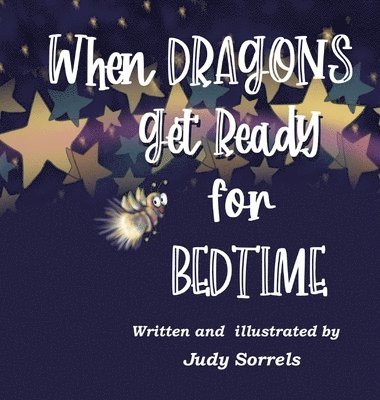 Judy Sorrels - When Dragons Get Ready for Bedtime, Inbunden. Tillgänglighet: Lägg i varukorg