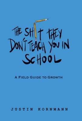 Justin Kornmann - Shit They Don't Teach You in School, Inbunden