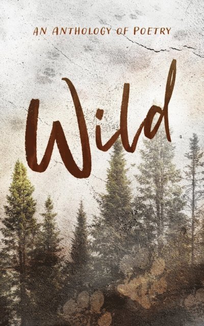 Alyssa Myers - Wild an Anthology of Poetry, E-bok