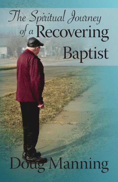 Doug Manning - Spiritual Journey of a Recovering Baptist, E-bok