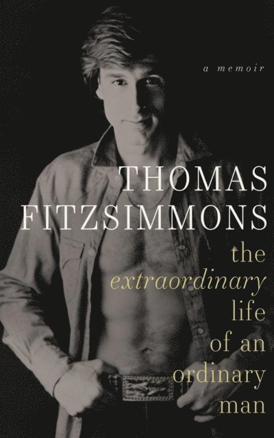Thomas Fitzsimmons - Thomas Fitzsimmons - The Extrodinary Life of an Ordinary Man, E-bok