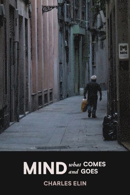 Charles Elin - Mind What Comes and Goes, Häftad. Tillgänglighet: Lägg i varukorg