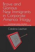 Brave and Glorious New Immigrants in Corporate America Trilogy