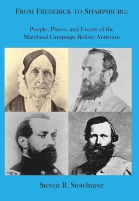 Steven R Stotelmyer - From Frederick to Sharpsburg, Inbunden