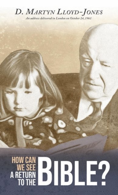 D. Martyn Lloyd-Jones - How Can We See A Return To The Bible?, E-bok