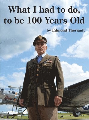 Edmond Theriault - What I had to do, to be 100 Years Old, Inbunden. Tillgänglighet: Lägg i varukorg